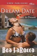 Dream Date [Dare to Dream 1] (Siren Publishing Allure) di Bea Larocca edito da SIREN PUB