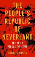 The People's Republic of Neverland: State Education vs. the Child di Robb Johnson edito da PM PR