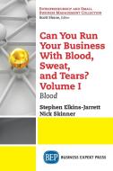 Can You Run Your Business With Blood, Sweat, and Tears? Volume I di Stephen Elkins-Jarrett, Nick Skinner edito da Business Expert Press