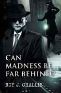 Can Madness Be Far Behind? di Roy J. Challis edito da Stratton Press