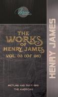The Works of Henry James, Vol. 03 (of 06): Picture and Text: 1893; The American di Henry James edito da LIGHTNING SOURCE INC