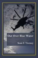 Out Over Blue Water di Sean F Tierney edito da Authorhouse