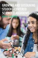 Growing and Sustaining Student-Centered Science Classrooms di David Stroupe edito da HARVARD EDUCATION PR