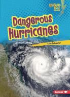 Dangerous Hurricanes di Lola Schaefer edito da LERNER PUBN