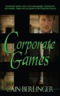 Corporate Games di Berlinger Cain Berlinger edito da Adynaton Publishing