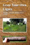 Grow Your Own Cigars: Growing, Curing An di ROBERT C.A. GOFF edito da Lightning Source Uk Ltd