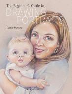 Beginner's Guide to Drawing Portraits di Carole Massey edito da SEARCH PR