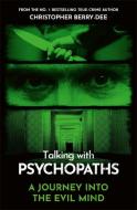 Talking With Psychopaths - A Journey Into The Evil Mind di Christopher Berry-Dee edito da John Blake Publishing Ltd