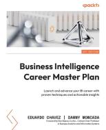 Business Intelligence Career Master Plan di Eduardo Chavez, Danny Moncada edito da Packt Publishing