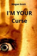 I'M YOUR Curse di Megan Scott edito da Megan Scott