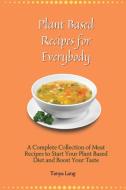 Plant Based Recipes for Everybody di Tanya Lang edito da Tanya Lang