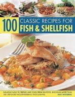100 Classic Recipes for Fish & Shellfish: Fabulous Ways to Prepare and Cook Fresh Seafood, Shown in More Than 300 Step-B di Kate Whiteman edito da SOUTHWATER