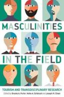 Masculinities in the Field: Tourism and Transdisciplinary Research edito da CHANNEL VIEW