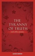 The Tyranny of Truth and Other Poems di Ashok Sawhny edito da New Generation Publishing