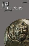 A Short History of the Celts di Alex Woolf edito da I.B. Tauris & Co. Ltd.