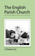 The English Parish Church di J Charles Cox edito da Jeremy Mills Publishing