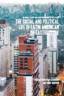 The Social And Political Life Of Latin American Infrastructures edito da Institute For Latin American Studies