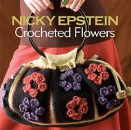 Nicky Epstein Crocheted Flowers di Nicky Epstein edito da Sixth and Spring Books