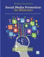 Social Media Promotion For Musicians - Second Edition: The Manual For Marketing Yourself, Your Band, And Your Music Onli di Bobby Owsinski edito da LIGHTNING SOURCE INC
