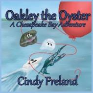 Oakley The Oyster di Freland Cindy Freland edito da Maryland Secretarial Services, Inc.