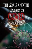 THE GOALS AND THE DANGERS OF COVID VACCINES (Bioéthics) di François Adja Assemien edito da The Regency Publishers