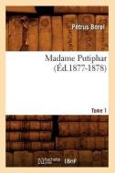 Madame Putiphar. Tome 1 (Ed.1877-1878) di Petrus Borel edito da Hachette Livre - Bnf