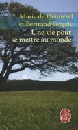 Une Vie Pour Se Mettre Au Monde di Marie De Hennezel, Bertrand Vergely edito da LIVRE DE POCHE