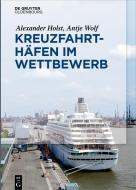 Kreuzfahrthäfen im Wettbewerb di Alexander Holst, Antje Wolf edito da Gruyter, de Oldenbourg