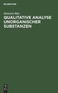 Qualitative Analyse unorganischer Substanzen di Heinrich Biltz edito da De Gruyter