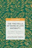 The Two Falls of Rome in Late Antiquity di James Moreton Wakeley edito da Springer-Verlag GmbH