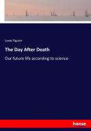 The Day After Death di Louis Figuier edito da hansebooks