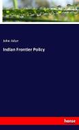 Indian Frontier Policy di John Adye edito da hansebooks