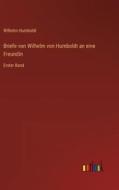 Briefe von Wilhelm von Humboldt an eine Freundin di Wilhelm Humboldt edito da Outlook Verlag