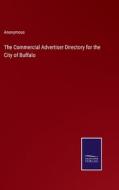 The Commercial Advertiser Directory for the City of Buffalo di Anonymous edito da Salzwasser-Verlag