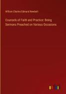 Counsels of Faith and Practice: Being Sermons Preached on Various Occasions di William Charles Edmund Newbolt edito da Outlook Verlag