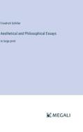 Aesthetical and Philosophical Essays di Friedrich Schiller edito da Megali Verlag