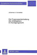 Die Prognoseentscheidung des Arbeitgebers im Kündigungsrecht di Johannes A. Honstetter edito da Lang, Peter GmbH