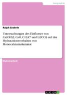 Untersuchungen des Einflusses von Ca(OH)2, CaO, C12A7 und Li2CO3 auf das Hydratationsverhalten von Monocalciumaluminat di Ralph Enderle edito da GRIN Publishing