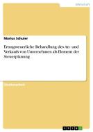 Ertragsteuerliche Behandlung des An- und Verkaufs von Unternehmen als Element der Steuerplanung di Marius Schuler edito da GRIN Publishing