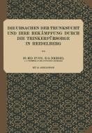 Die Ursachen der Trunksucht und Ihre Bekämpfung durch die Trinkerfürsorge in Heidelberg di E. G. Dresel edito da Springer Berlin Heidelberg