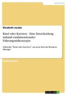 Kind Oder Karriere - Eine Entscheidung Anhand Eindimensionaler F Hrungsstilkonzepte di Elisabeth Jacobs edito da Grin Publishing