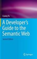 A Developer's Guide to the Semantic Web di Liyang Yu edito da Springer-Verlag GmbH