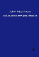 Die Anatomie der Gymnophionen di Robert Wiedersheim edito da Vero Verlag