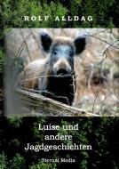 Luise und andere Jagdgeschichten di Rolf Alldag edito da Books on Demand