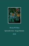 Spiritueller Licht - Energie Kalender 2018 di Rivana W. Flora edito da Books on Demand
