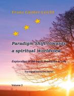 Paradigm shift towards a spiritual worldview di Franz Günter Leicht edito da Books on Demand