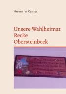 Unsere Wahlheimat Recke Obersteinbeck di Hermann Reimer edito da Books on Demand