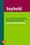 Die wissenschaftlichen Namen der Pflanzen und was sie bedeuten di Siegmund Seybold edito da Ulmer Eugen Verlag