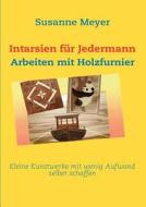 Intarsien für Jedermann di Susanne Meyer edito da Books on Demand