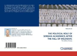 THE POLITICAL ROLE OF SERBIAN ACADEMICS AFTER THE FALL OF MILOSEVIC di Matej Dornik edito da LAP Lambert Acad. Publ.